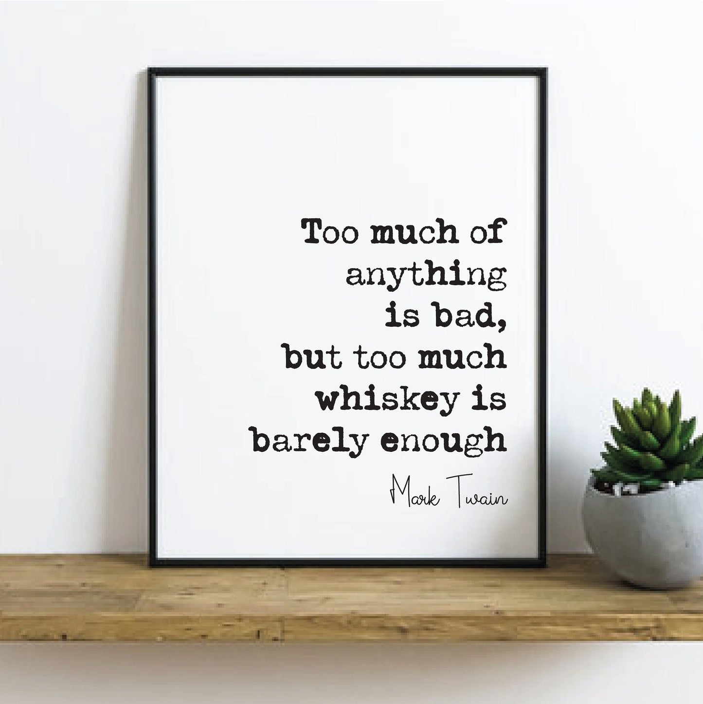 Mark Twain Quote Print Too Much Of Anything Is Bad But Too Much Whiskey Is Barely Enough Gifts For Whisky Lovers Unframed Christmas Fathers