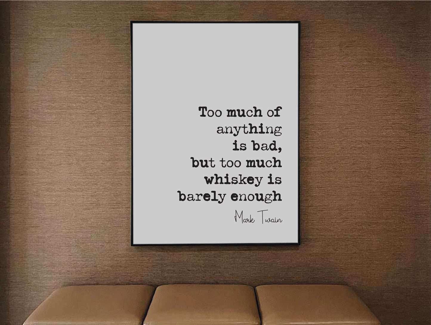 Mark Twain Quote Print Too Much Of Anything Is Bad But Too Much Whiskey Is Barely Enough Gifts For Whisky Lovers Unframed Christmas Fathers