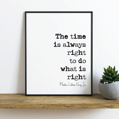 Martin Luther King Jr Quote Print The Time Is Always Right To Do What Is Right Minimalist Home Decor Monochrome Wall Art Unframed MLK Quotes