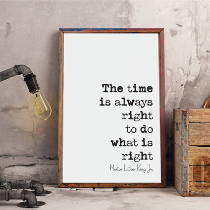 Martin Luther King Jr Quote Print The Time Is Always Right To Do What Is Right Minimalist Home Decor Monochrome Wall Art Unframed MLK Quotes