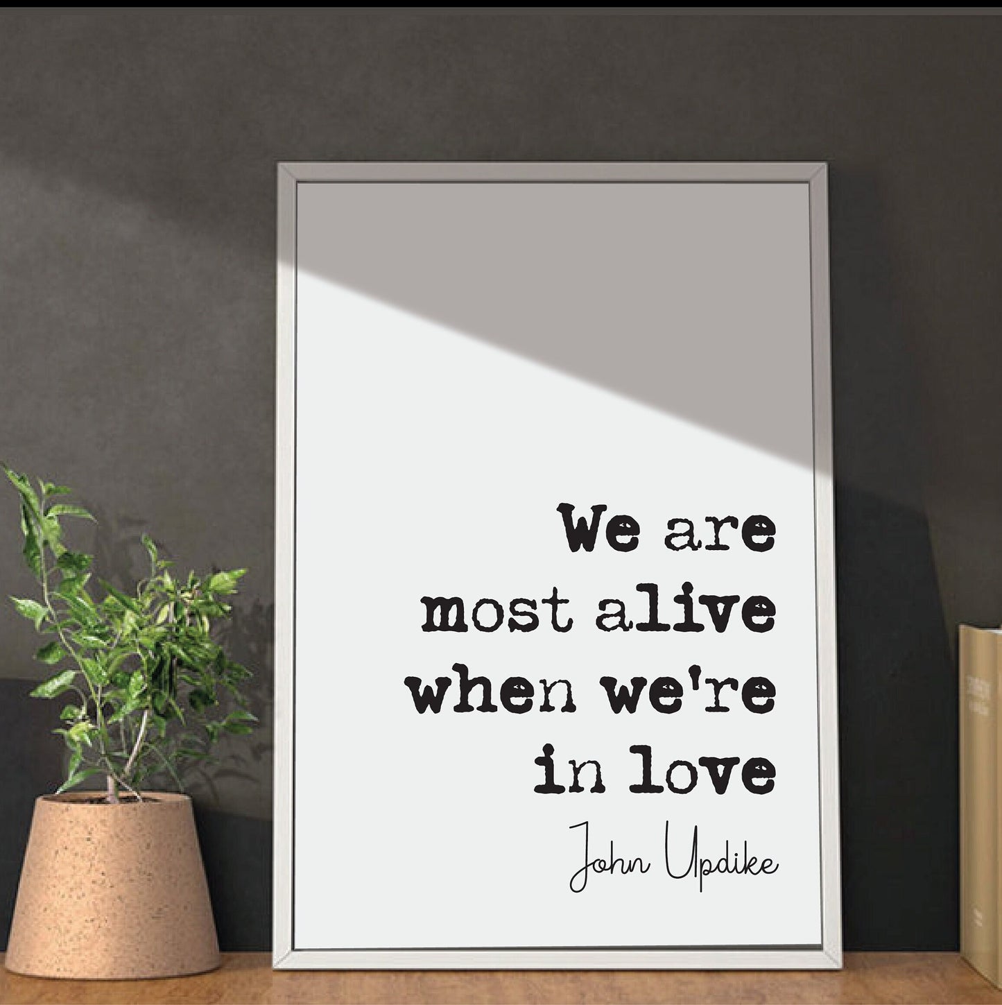 John Updike Quote Print We Are Most Alive When We're In Love Romantic Quotes Minimalist Home Decor Monochrome Wall Art Posters Unframed