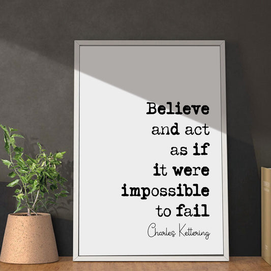 Charles Kettering Quote Print Believe And Act As Though It Were Impossible To Fail Minimalist Home Decor Wall Art American Inventor Unframed