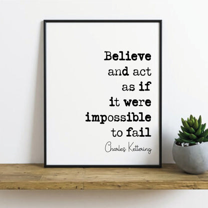 Charles Kettering Quote Print Believe And Act As Though It Were Impossible To Fail Minimalist Home Decor Wall Art American Inventor Unframed