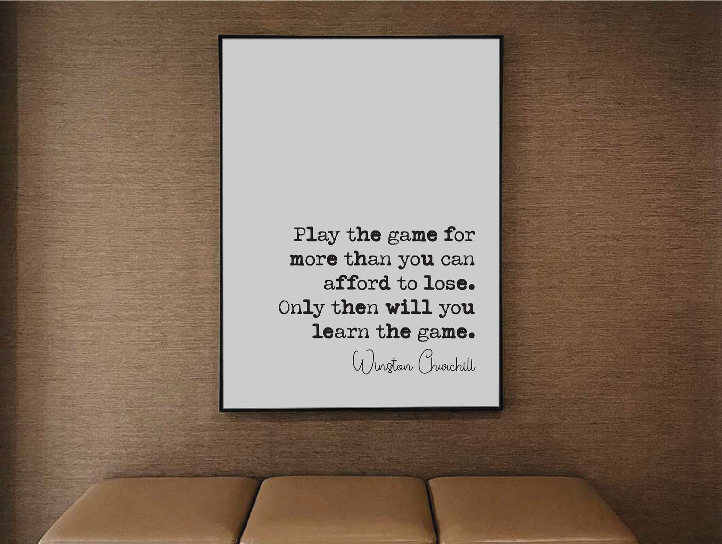 Winston Churchill Quote Print Play The Game For More Than You Can Afford To Lose Monochrome Wall Art Minimalist Home Decor Unframed Office