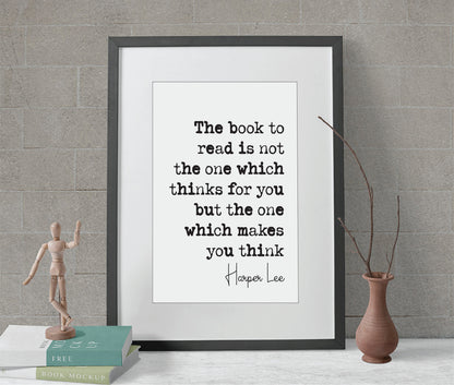 Harper Lee Quote Print The Book To Read Is Not The One Which Thinks For You Makes You Think Minimalist Decor Monochrome Wall Art Unframed