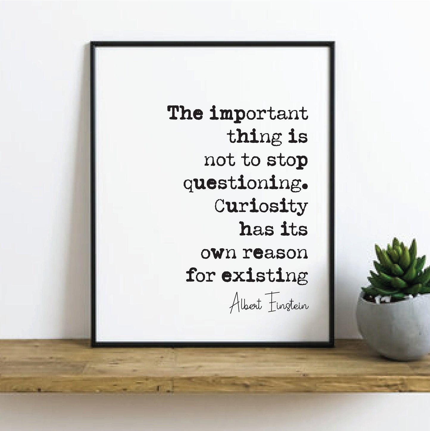 Albert Einstein Quote Print Important Thing Is Not To Stop Questioning Curiosity Has Its Own Reason For Existing Minimalist Decor Unframed