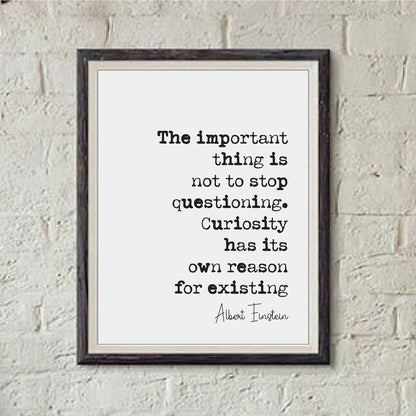 Albert Einstein Quote Print Important Thing Is Not To Stop Questioning Curiosity Has Its Own Reason For Existing Minimalist Decor Unframed