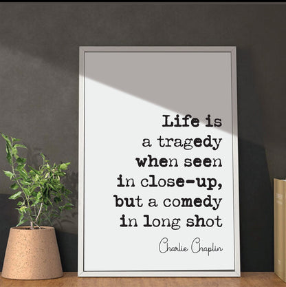 Charlie Chaplin Quote Print LIfe Is A Tragedy When Seen In Close-up But A Comedy In Long Shot Minimalist Home Decor Art Unframed Film Icons