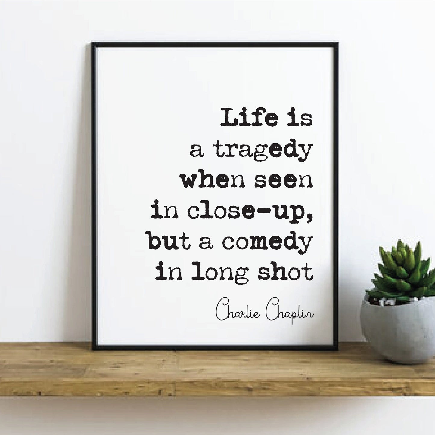 Charlie Chaplin Quote Print LIfe Is A Tragedy When Seen In Close-up But A Comedy In Long Shot Minimalist Home Decor Art Unframed Film Icons