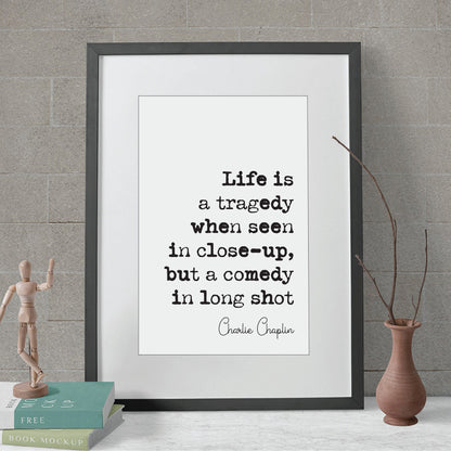 Charlie Chaplin Quote Print LIfe Is A Tragedy When Seen In Close-up But A Comedy In Long Shot Minimalist Home Decor Art Unframed Film Icons