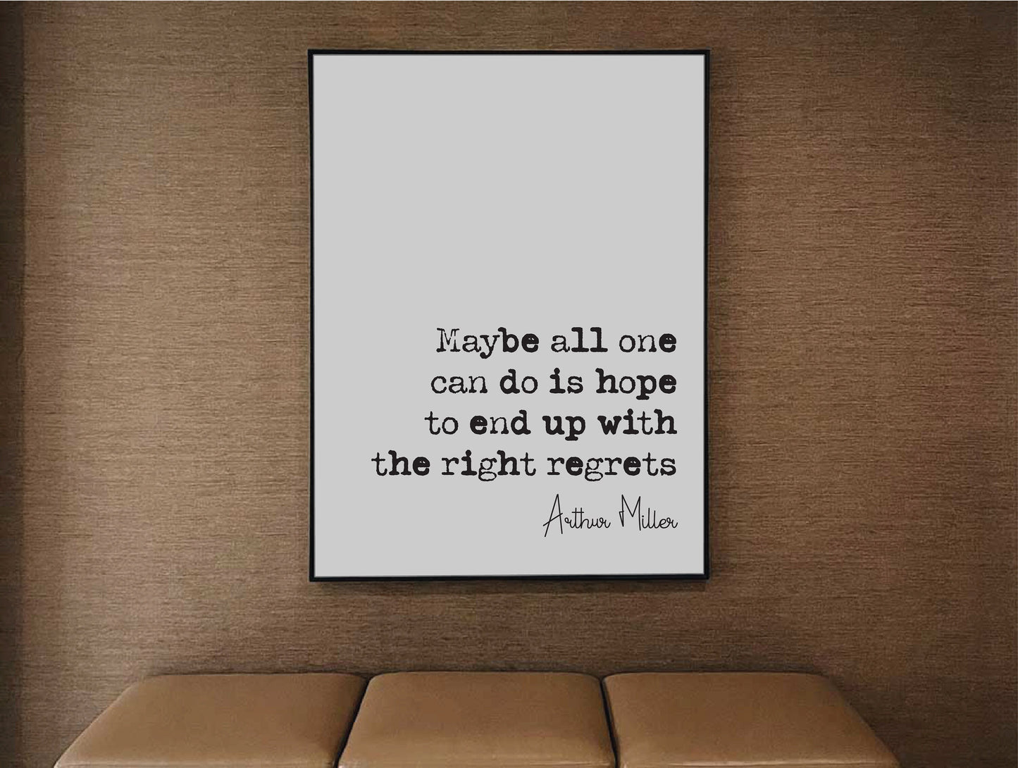 Arthur Miller Quote Print Maybe All One Can Do Is Hope To End Up With The Right regrets Minimalist Home Decor Unframed Monochrome Wall Decor