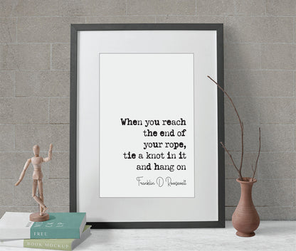 Franklin D Roosevelt Quote Print If You Reach The End Of Your Rope Tie A Knot In It And Hang On Minimalist Wall Decor Art Unframed President