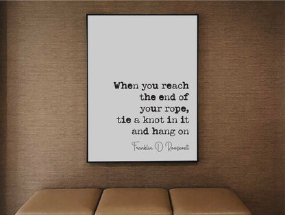 Franklin D Roosevelt Quote Print If You Reach The End Of Your Rope Tie A Knot In It And Hang On Minimalist Wall Decor Art Unframed President