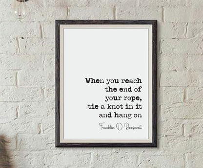 Franklin D Roosevelt Quote Print If You Reach The End Of Your Rope Tie A Knot In It And Hang On Minimalist Wall Decor Art Unframed President