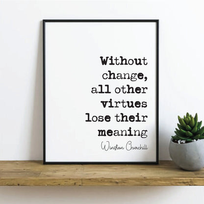 Winston Churchill Quote Print Without Change All Other Virtues Lose Their Meaning Minimalist Home Decor Monochrome Wall Art Unframed Posters