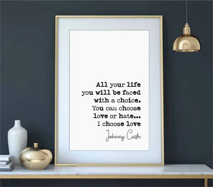 Johnny Cash Quote Print All Your Life You Will Be Faced With A Choice You Can Choose Love Or Hate I Choose Love Minimalist Music Unframed