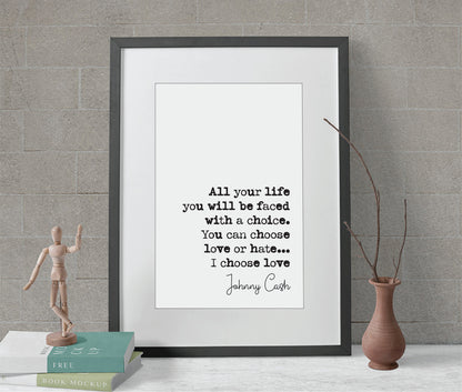 Johnny Cash Quote Print All Your Life You Will Be Faced With A Choice You Can Choose Love Or Hate I Choose Love Minimalist Music Unframed