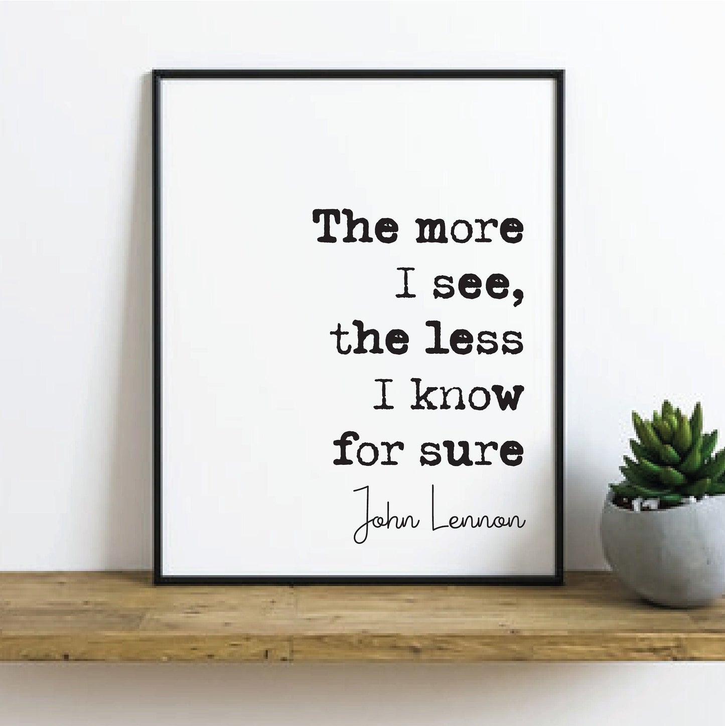 John Lennon Quote Print The More I See The Less I Know For Sure The Beatles Minimalist Home Decor Monochrome Wall Art Unframed Music Quotes