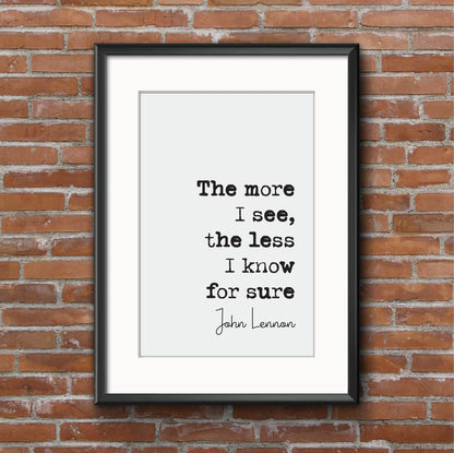 John Lennon Quote Print The More I See The Less I Know For Sure The Beatles Minimalist Home Decor Monochrome Wall Art Unframed Music Quotes