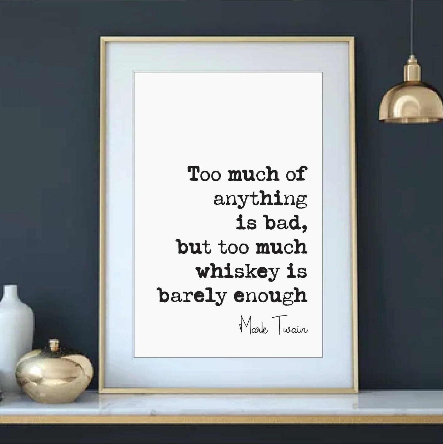 Mark Twain Quote Print Too Much Of Anything Is Bad But Too Much Whiskey Is Barely Enough Gifts For Whisky Lovers Unframed Christmas Fathers