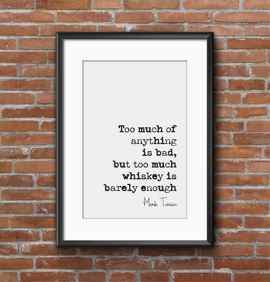 Mark Twain Quote Print Too Much Of Anything Is Bad But Too Much Whiskey Is Barely Enough Gifts For Whisky Lovers Unframed Christmas Fathers