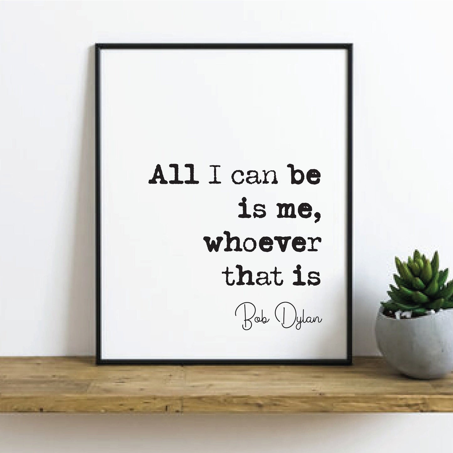 Bob Dylan Quote Print All I Can Be Is Me Whoever That Is Minimalist Home Decor Music Wall Art Unframed Black & White Poster Music Lover Gift