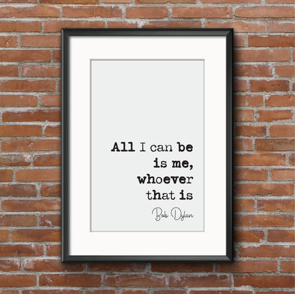 Bob Dylan Quote Print All I Can Be Is Me Whoever That Is Minimalist Home Decor Music Wall Art Unframed Black & White Poster Music Lover Gift