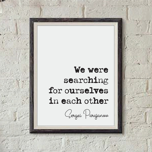 Sergei Parajanov Romantic Quote Print We Were Searching For Ourselves In Each Other Minimalist Decor Monochrome Wall Art Unframed Valentines