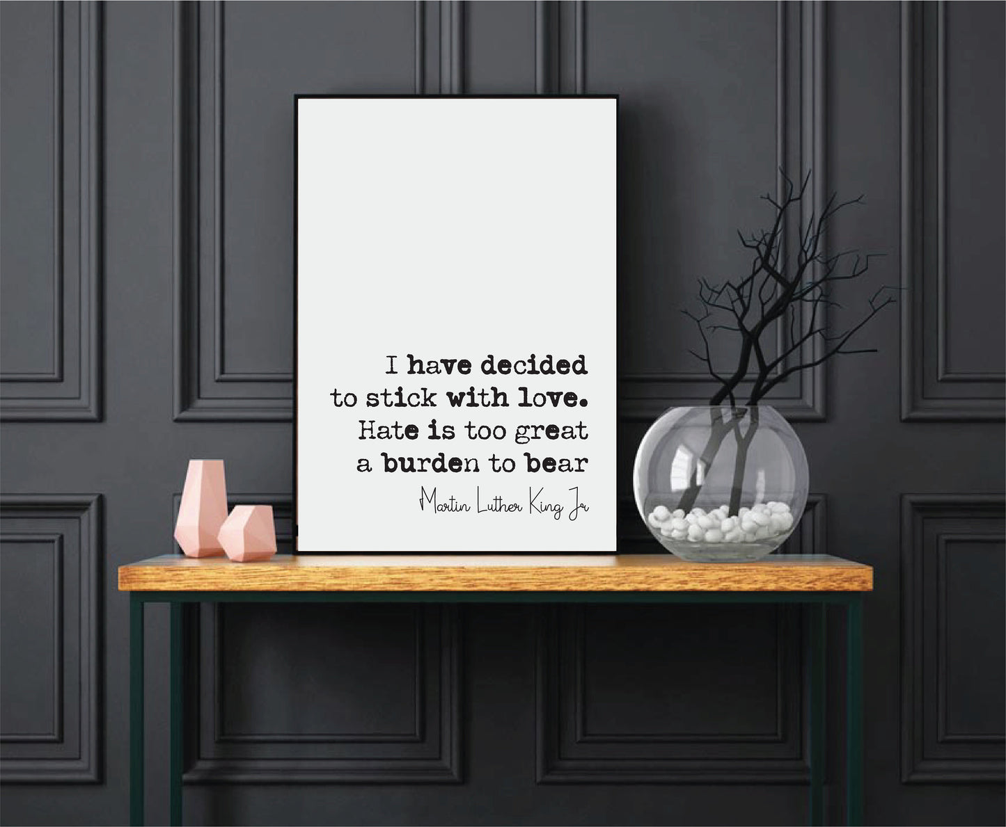 Martin Luther King Jr Quote Print I Have Decided To Stick With Love Hate Is Too Great A Burden To Bear Minimalist Decor Unframed Wall Art