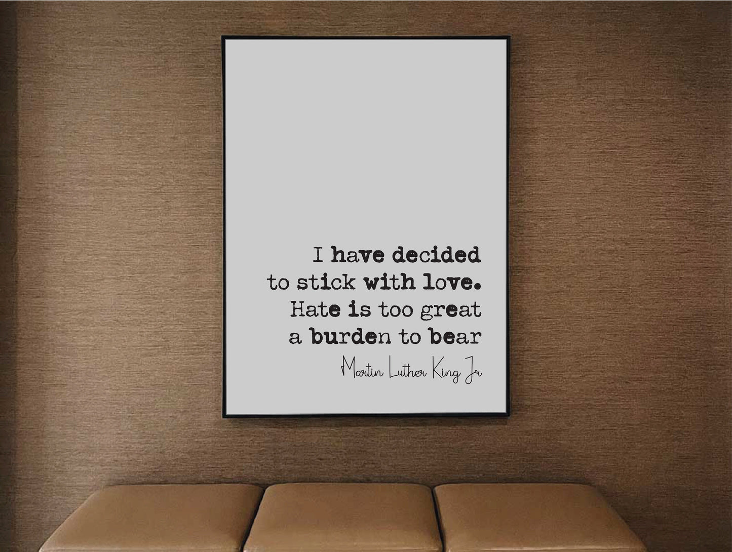 Martin Luther King Jr Quote Print I Have Decided To Stick With Love Hate Is Too Great A Burden To Bear Minimalist Decor Unframed Wall Art