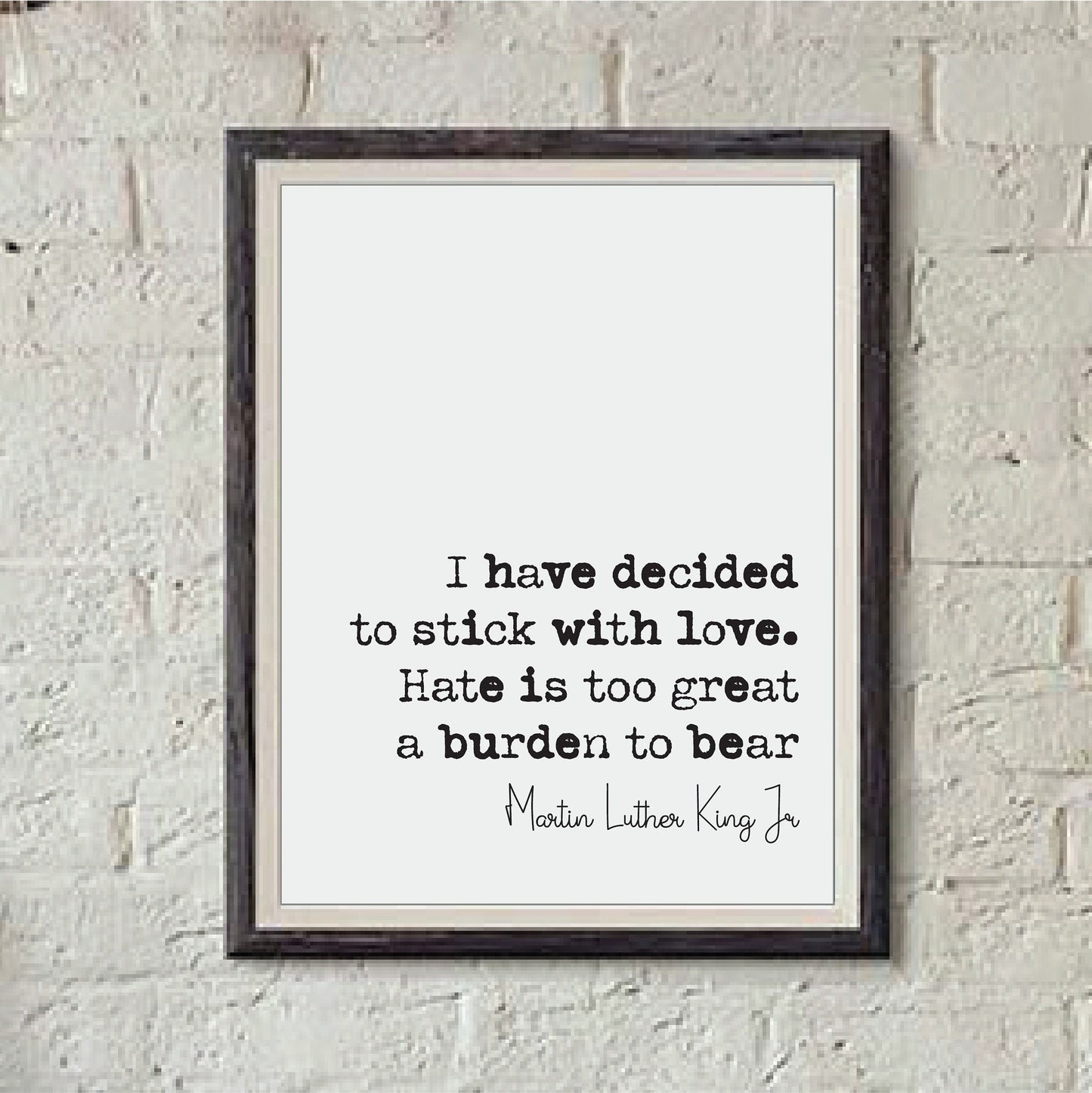 Martin Luther King Jr Quote Print I Have Decided To Stick With Love Hate Is Too Great A Burden To Bear Minimalist Decor Unframed Wall Art