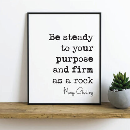 Feminist Mary Shelley Quote Print Be Steady To Your Purpose And Firm As A Rock Minimalist Decor Monochrome Poster Unframed Literature Art