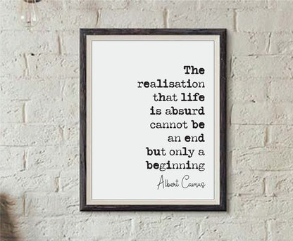 Albert Camus Quote Print The Realisation That Life Is Absurd Cannot Be An End But Only A Beginning Minimalist Home Decor Unframed Philosophy