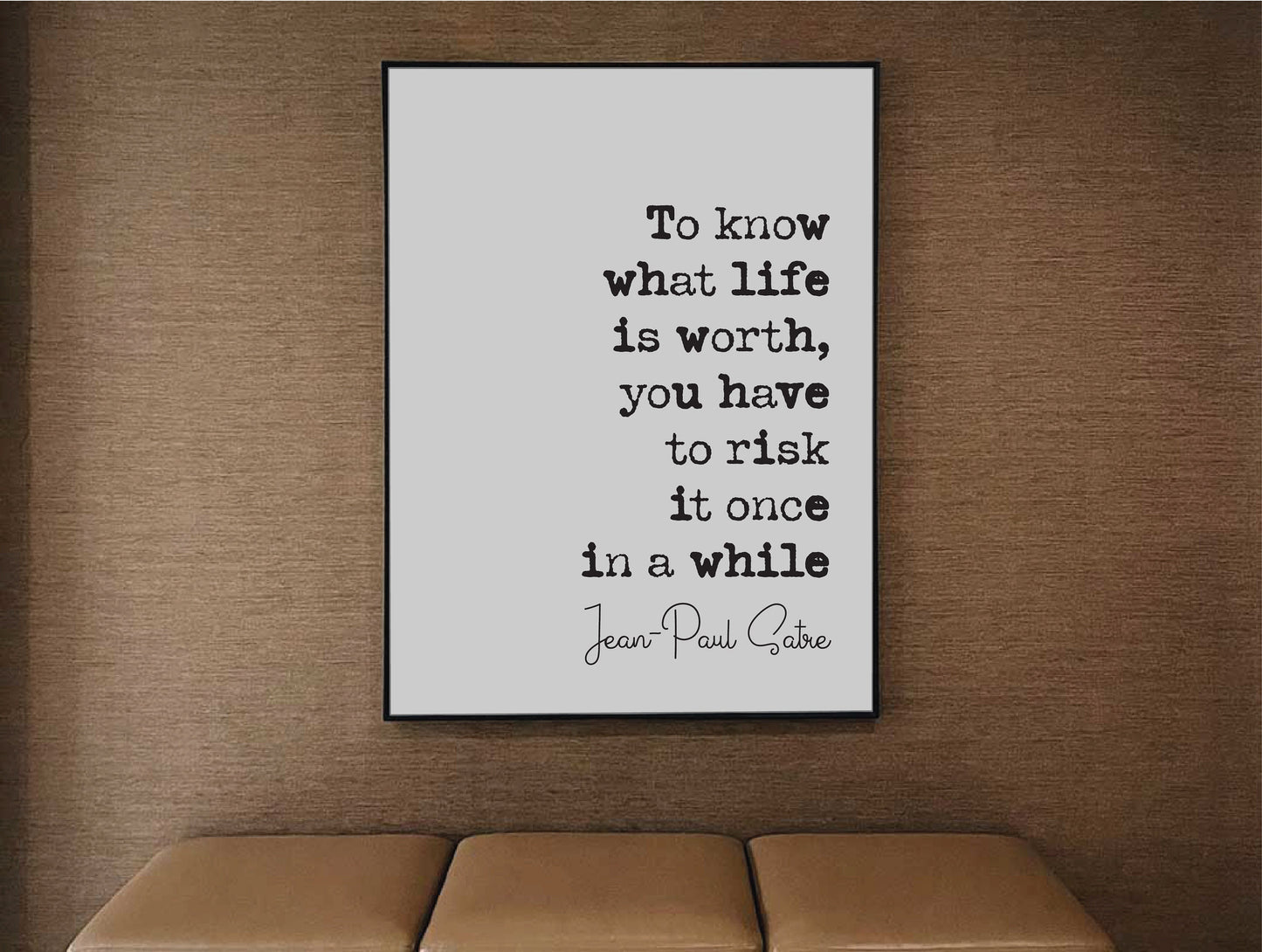 Jean-Paul Satre Quote Print To Know What Life Is Worth You Have To Risk It Once In A While Minimalist Home Decor Unframed French Philosophy