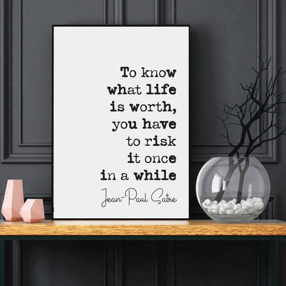 Jean-Paul Satre Quote Print To Know What Life Is Worth You Have To Risk It Once In A While Minimalist Home Decor Unframed French Philosophy