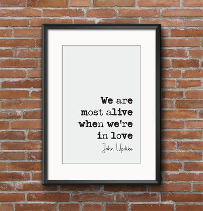 John Updike Quote Print We Are Most Alive When We're In Love Romantic Quotes Minimalist Home Decor Monochrome Wall Art Posters Unframed