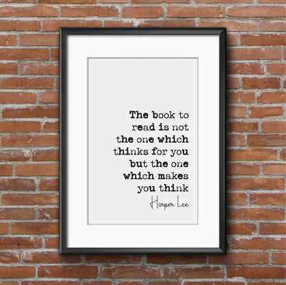 Harper Lee Quote Print The Book To Read Is Not The One Which Thinks For You Makes You Think Minimalist Decor Monochrome Wall Art Unframed