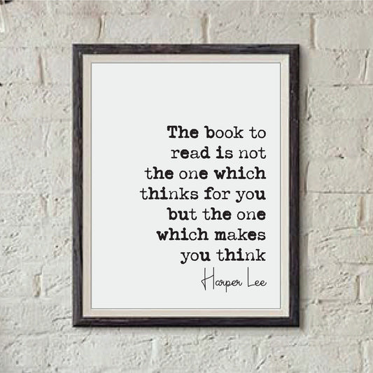 Harper Lee Quote Print The Book To Read Is Not The One Which Thinks For You Makes You Think Minimalist Decor Monochrome Wall Art Unframed