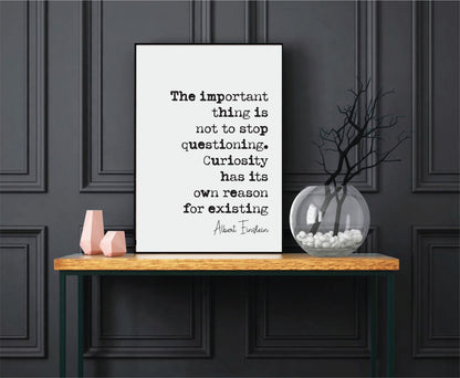 Albert Einstein Quote Print Important Thing Is Not To Stop Questioning Curiosity Has Its Own Reason For Existing Minimalist Decor Unframed