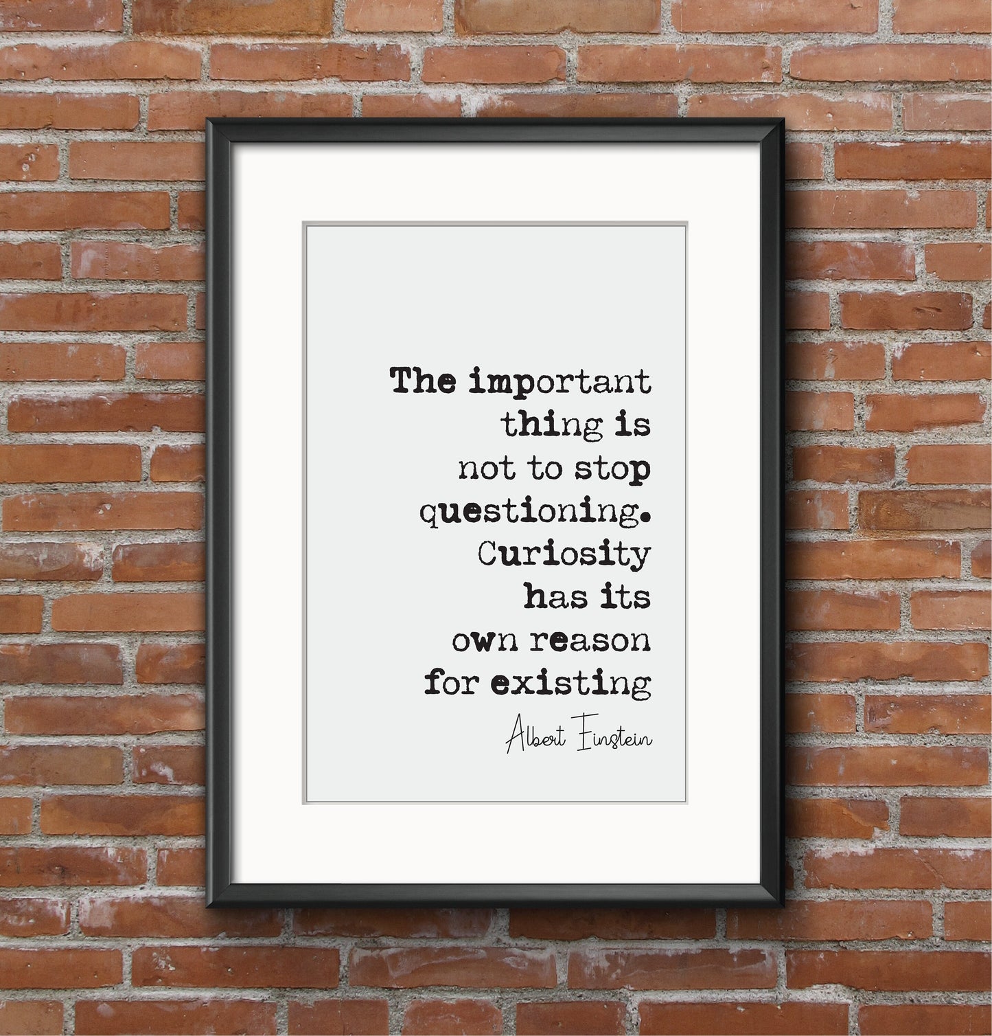 Albert Einstein Quote Print Important Thing Is Not To Stop Questioning Curiosity Has Its Own Reason For Existing Minimalist Decor Unframed