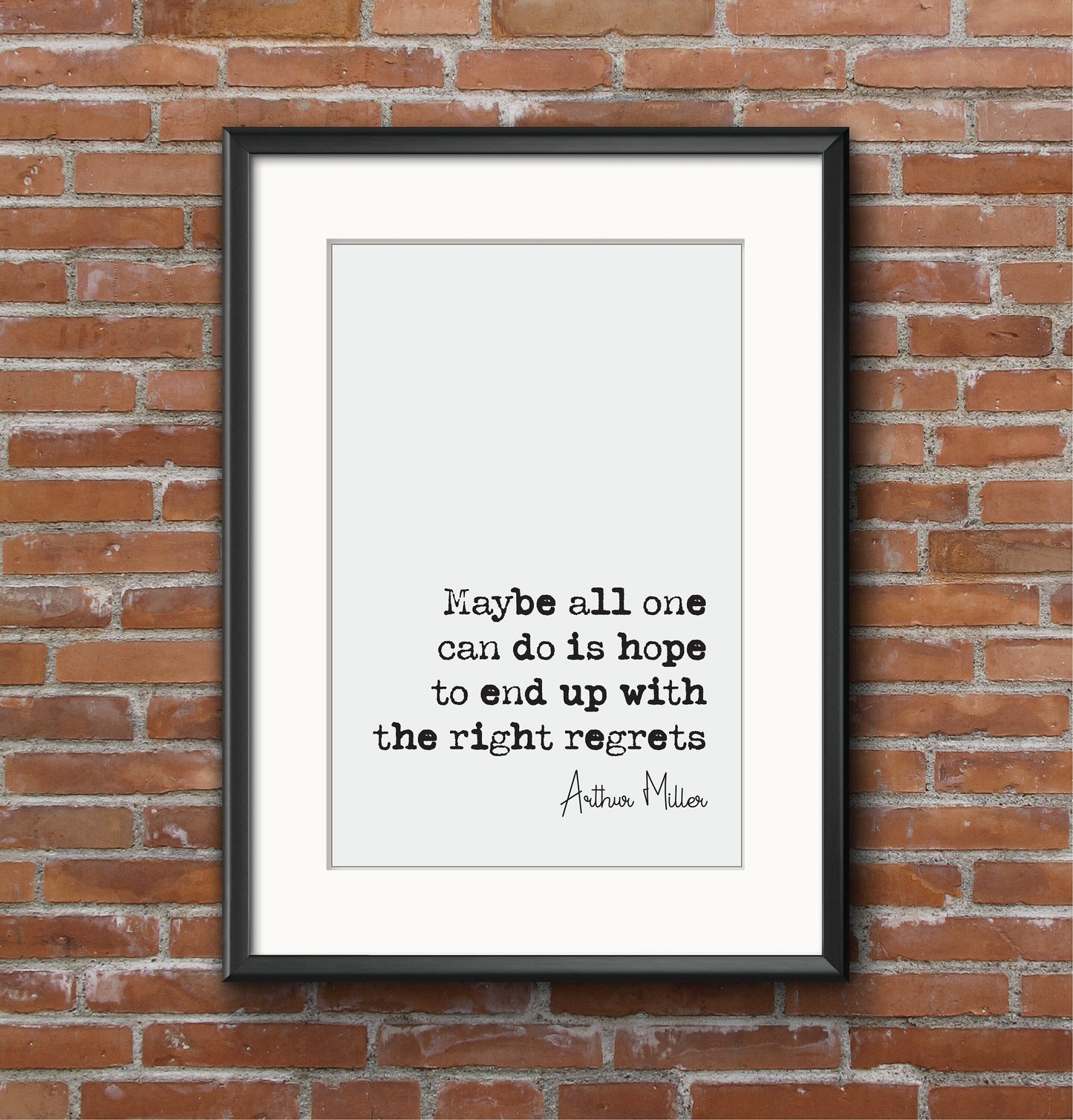 Arthur Miller Quote Print Maybe All One Can Do Is Hope To End Up With The Right regrets Minimalist Home Decor Unframed Monochrome Wall Decor