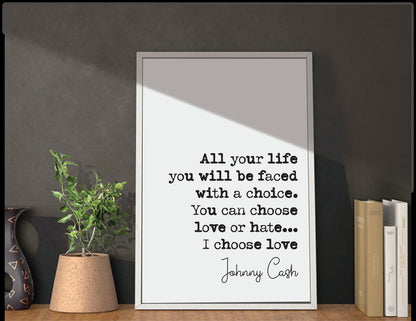 Johnny Cash Quote Print All Your Life You Will Be Faced With A Choice You Can Choose Love Or Hate I Choose Love Minimalist Music Unframed