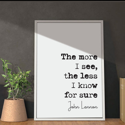 John Lennon Quote Print The More I See The Less I Know For Sure The Beatles Minimalist Home Decor Monochrome Wall Art Unframed Music Quotes