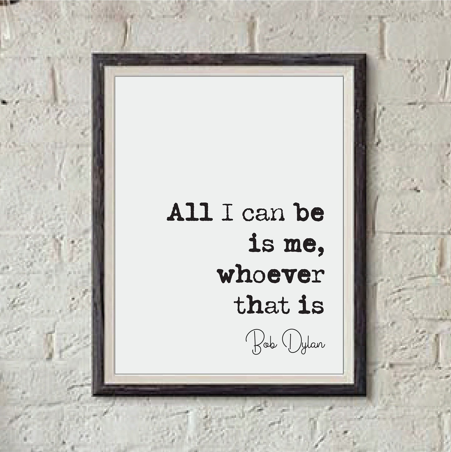 Bob Dylan Quote Print All I Can Be Is Me Whoever That Is Minimalist Home Decor Music Wall Art Unframed Black & White Poster Music Lover Gift