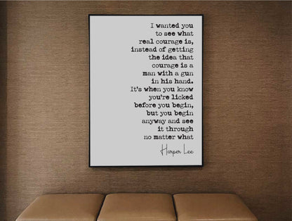 Harper Lee Quote Print I Wanted You To See What Real Courage Is To Kill A Mockingbird Minimalist Decor Art Unframed Literature Inspirational