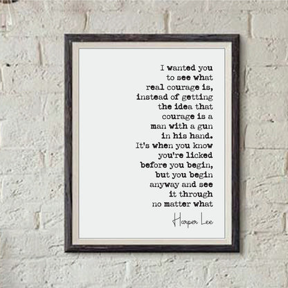 Harper Lee Quote Print I Wanted You To See What Real Courage Is To Kill A Mockingbird Minimalist Decor Art Unframed Literature Inspirational