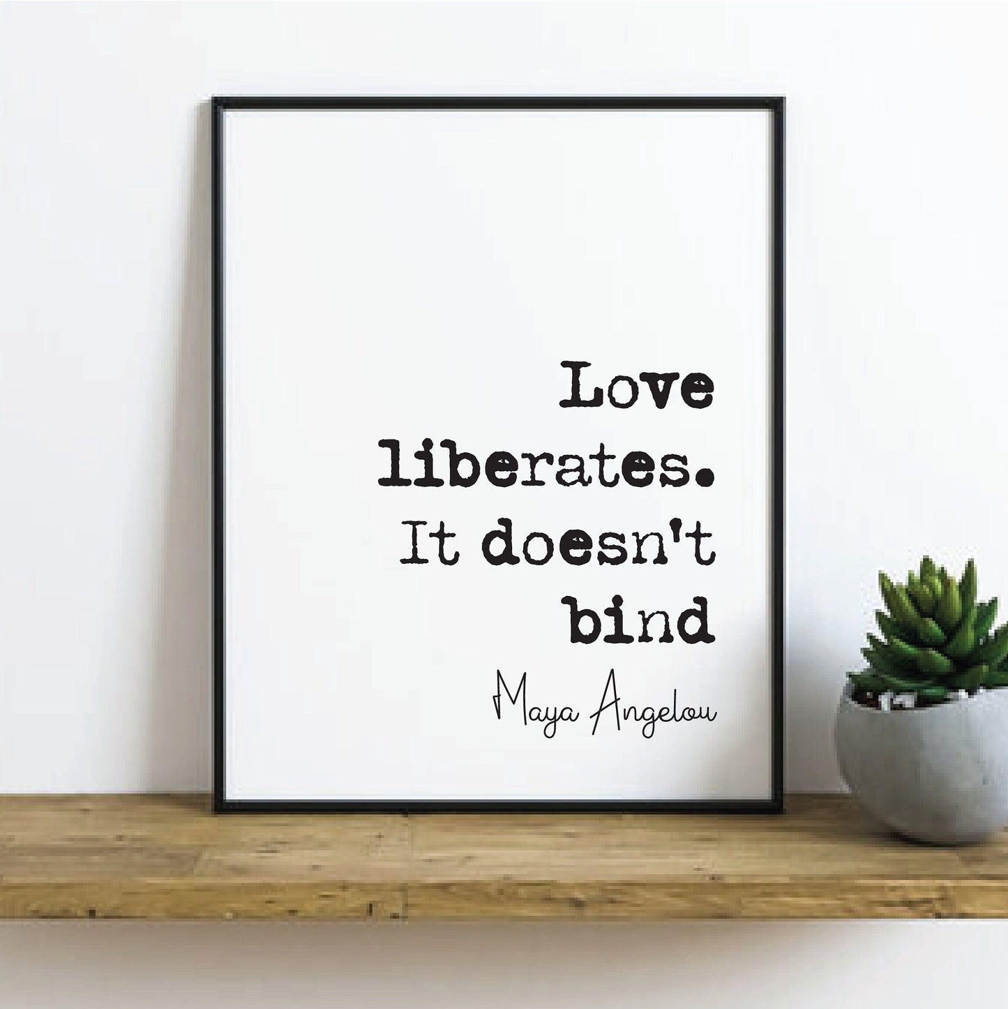 Maya Angelou Quote Print Love Liberates It Doesn't Bind Minimalist Home Decor Monochrome Wall Art Unframed Living Room Decor Home Office Art