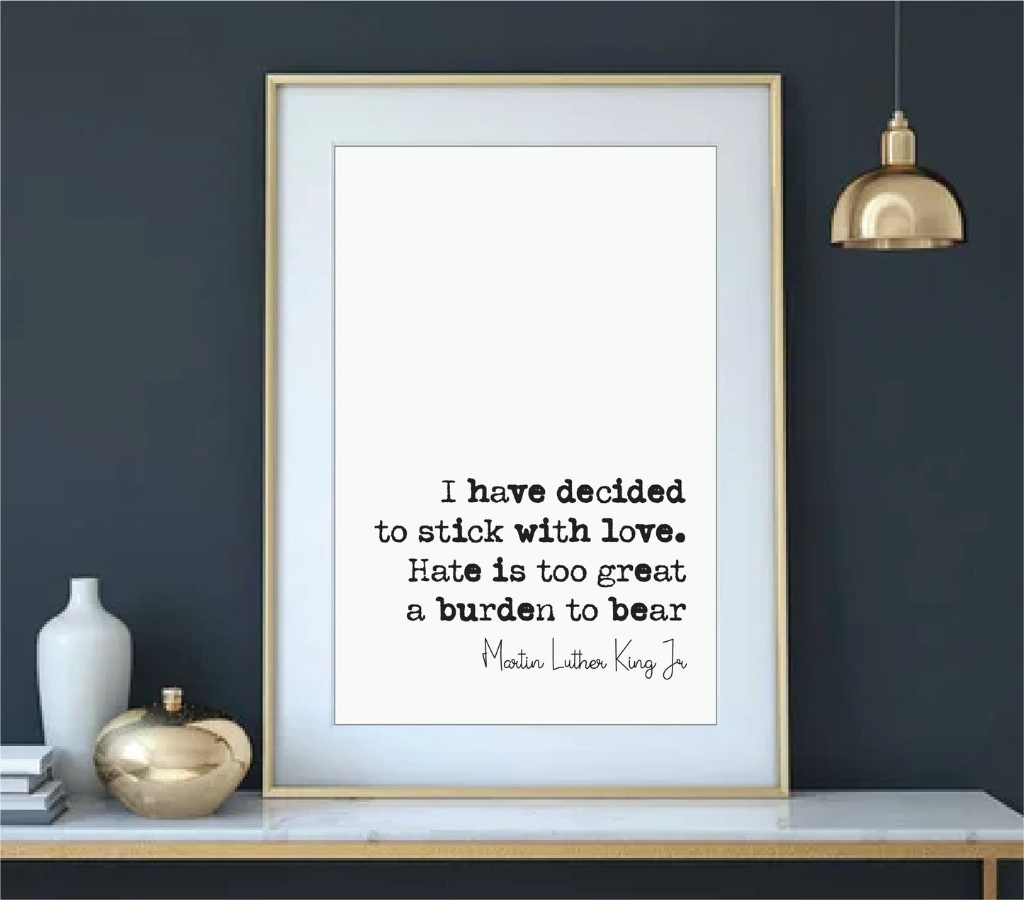 Martin Luther King Jr Quote Print I Have Decided To Stick With Love Hate Is Too Great A Burden To Bear Minimalist Decor Unframed Wall Art