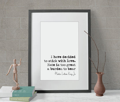 Martin Luther King Jr Quote Print I Have Decided To Stick With Love Hate Is Too Great A Burden To Bear Minimalist Decor Unframed Wall Art