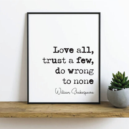 William Shakespeare Quote Print Love All Trust A Few Do Wrong To None Alls Well That Ends Well Minimalist Decor Monochrome Wall Art Unframed